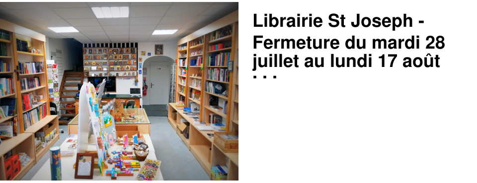 Librairie St Joseph - Fermeture du mardi 28 juillet au lundi 17 ao�t inclus